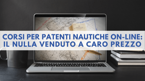 Corsi per Patenti Nautiche Online: il NULLA venduto a CARO PREZZO